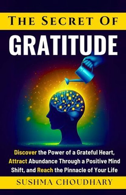 The Secret of Gratitude, Sushma Choudhary - Ebook - 9798232837105