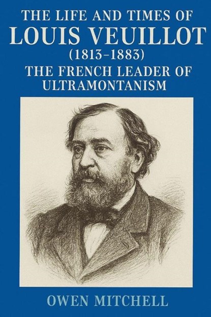 The Life and Times of Louis Veuillot (1813-1883), Owen Mitchell - Paperback - 9798232843922