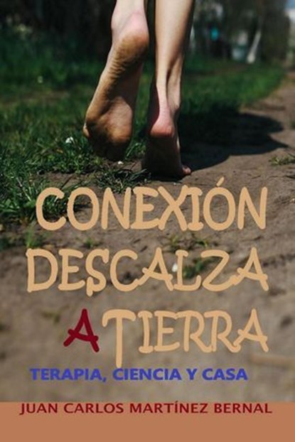 Conexión descalza a tierra. Terapia, ciencia y casa, JUAN CARLOS MARTINEZ BERNAL - Ebook - 9798232859732