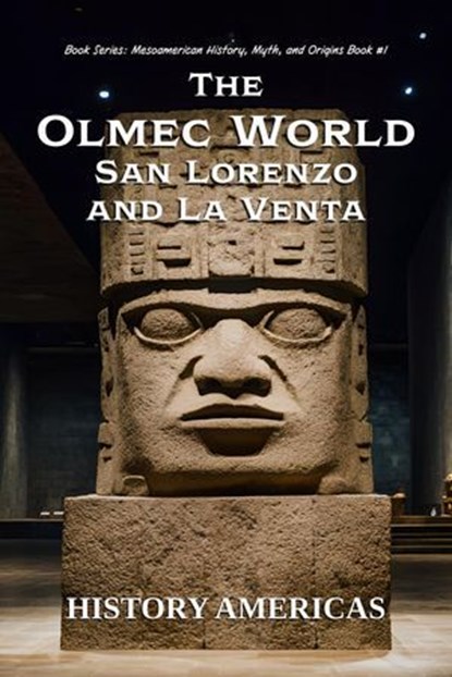 The Olmec World – San Lorenzo and La Venta, HISTORY AMERICAS - Ebook - 9798232867300