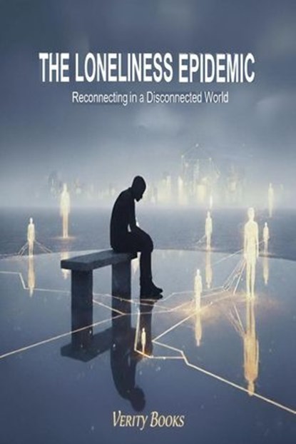 The Loneliness Epidemic: Reconnecting in a Disconnected World, Verity Books - Ebook - 9798232868895