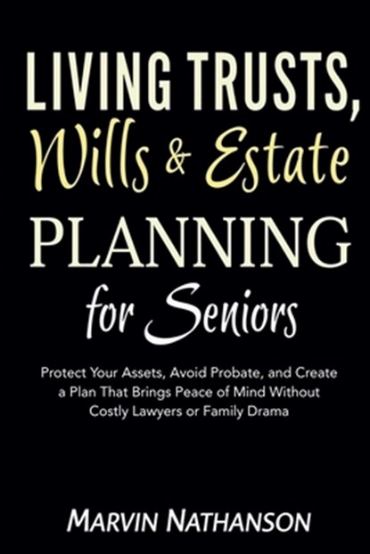 Living Trusts, Wills & Estate Planning for Seniors, Marvin Nathanson - Paperback - 9798232871819