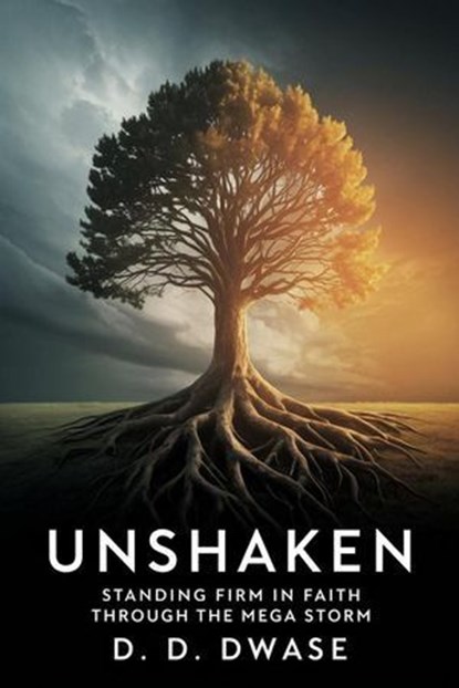 Unshaken: Standing Firm In Faith Through The Mega Storm, D. D. Dwase - Ebook - 9798232875084