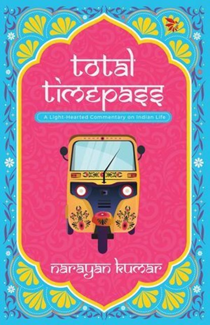 Total Timepass-A Light-Hearted Commentary on Indian Life, Narayan Kumar - Ebook - 9798232898168