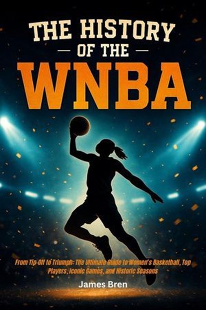 The History of the WNBA, James Bren - Ebook - 9798232904647