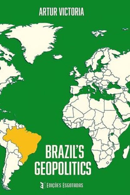 Brazil ´s Geopolitics, Artur Victoria - Ebook - 9798232905668
