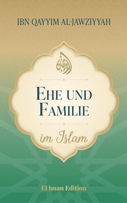 Ehe und Familie im Islam, Ibn Qayyim al-Jawziyyah ; Salah Moujahed ; El Iman - Ebook - 9798232909413