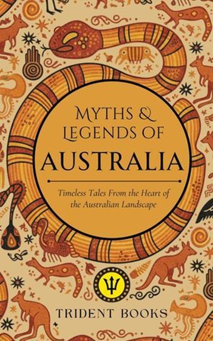 Myths and Tales of Australia: Timeless Tales From the Heart of the Australian Landscape, Trident Books - Ebook - 9798232923327
