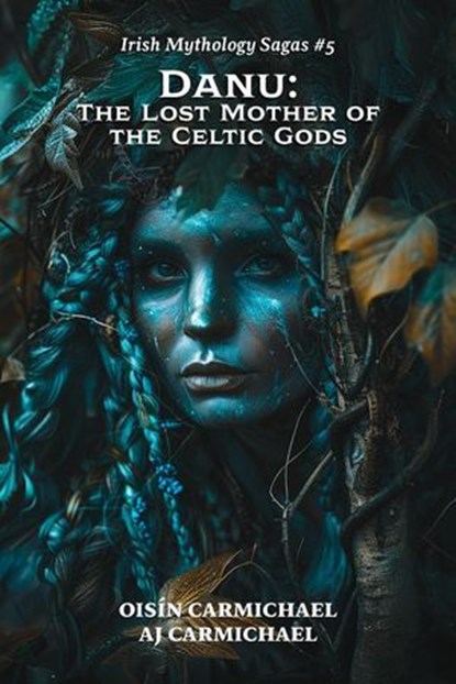Danu: The Lost Mother of the Celtic Gods, AJ Carmichael ; Oisín Carmichael - Ebook - 9798232926922
