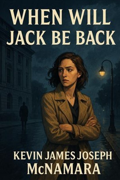 When Will Jack Be Back?, Kevin James Joseph McNamara - Ebook - 9798232941994