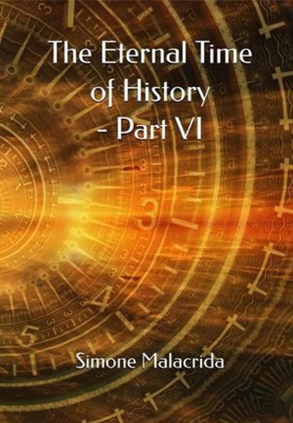 The Eternal Time of History - Part VI, Simone Malacrida - Ebook - 9798232944612