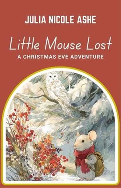 Little Mouse Lost: A Christmas Eve Adventure, Julia Nicole Ashe - Ebook - 9798232947514