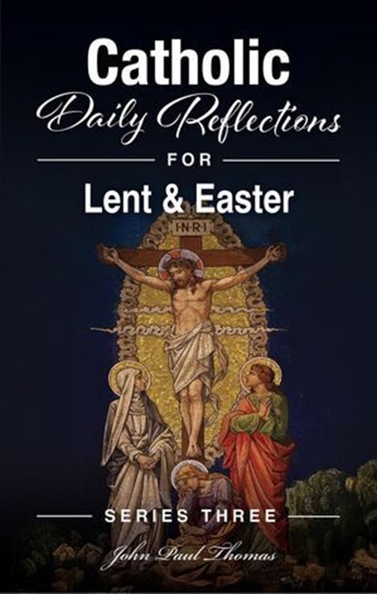 Catholic Daily Reflections for Lent & Easter, John Paul Thomas - Ebook - 9798232956141