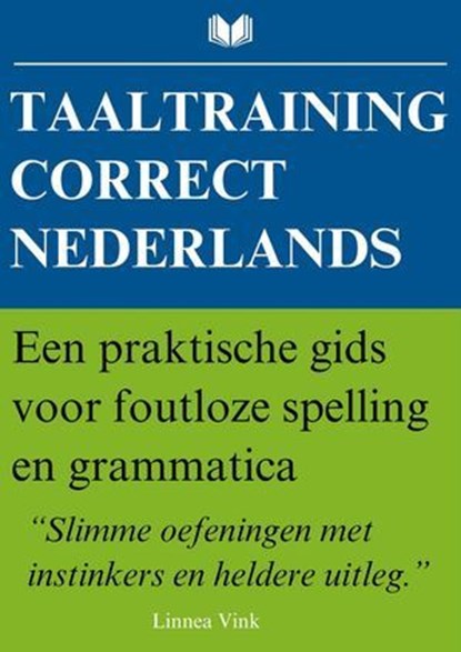 Taaltraining Correct Nederlands – Een praktische gids voor foutloze spelling en grammatica, Linnea Vink - Ebook - 9798232957780