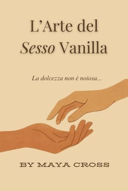 L’Arte del Sesso Vanilla, Maya Cross - Ebook - 9798232960650