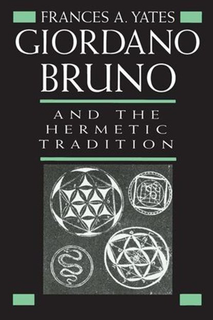 Giordano Bruno and the Hermetic Tradition, Frances A. Yates - Ebook - 9798232979973