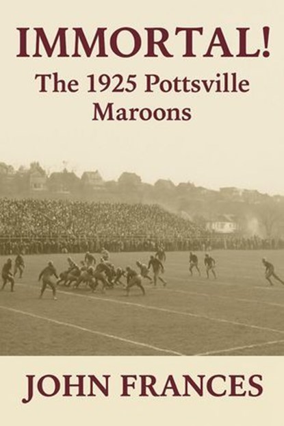 Immortal: The 1925 Pottsville Maroons, John Frances - Ebook - 9798232987961