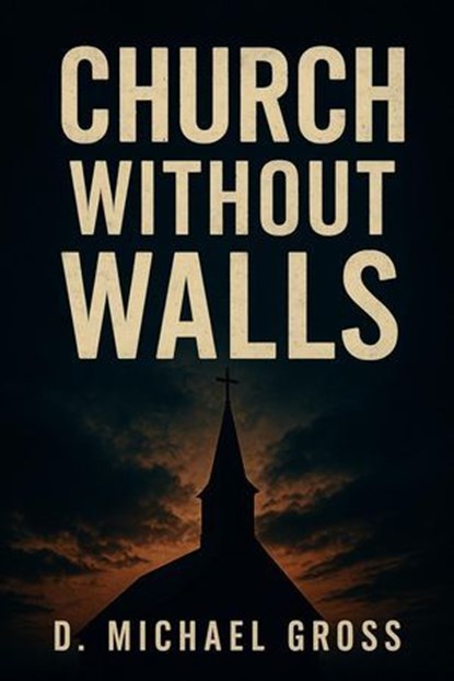 Church Without Walls, D. Michael Gross - Ebook - 9798232988456