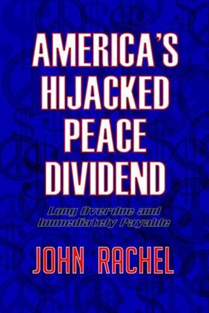 America's Hijacked Peace Dividend, John Rachel - Ebook - 9798233007347