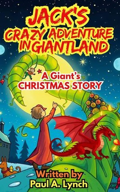 Jack's Crazy Adventure in Giantland: A Giant's Christmas Story, Paul A. Lynch - Ebook - 9798233020490