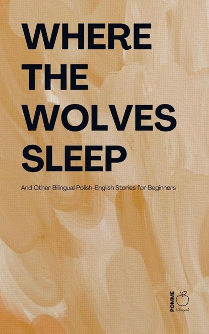 Where the Wolves Sleep And Other Bilingual Polish-English Stories for Beginners, Pomme Bilingual - Paperback - 9798233041211