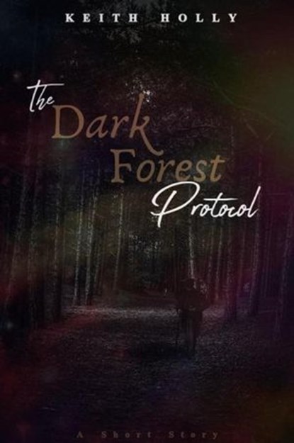 The Dark Forest Protocol, Keith Holly - Ebook - 9798233056772