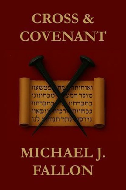 Cross & Covenant, Michael J. Fallon - Ebook - 9798233066405