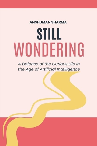 Still Wondering, Anshuman Sharma - Paperback - 9798233068317