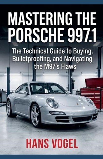 Mastering the Porsche 997.1, Hans Vogel - Paperback - 9798233098703