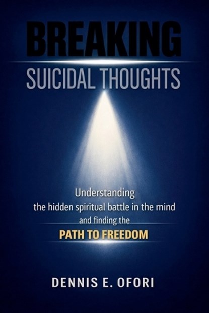 Breaking Suicidal Thoughts, Dennis Ofori - Paperback - 9798233113000
