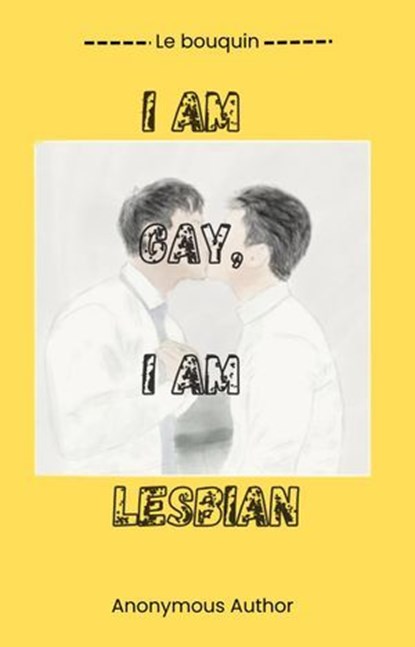 I am gay, I am lesbian, Anonymous Author - Ebook - 9798233118401