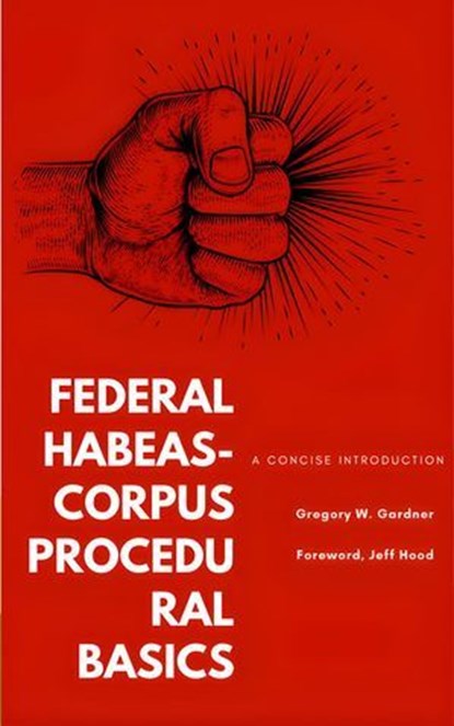 Federal Habeas-Corpus Procedural Basics: A Concise Introduction, Gregory W. Gardner - Ebook - 9798233151422