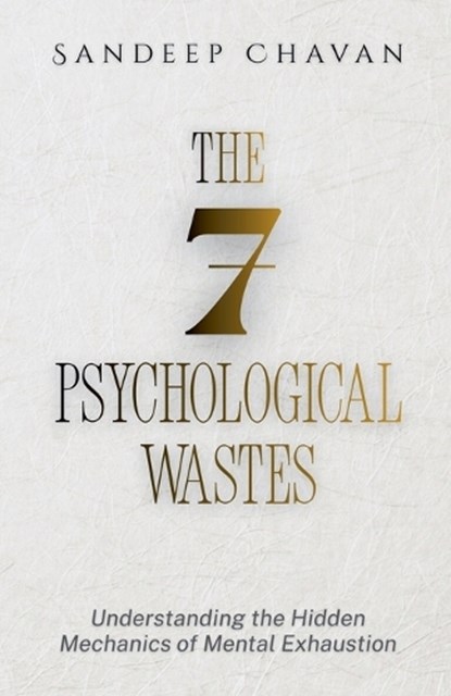 The 7 Psychological Wastes, Sandeep Chavan - Paperback - 9798233151620