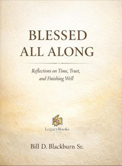 Blessed All Along, Bill D. Blackburn Sr - Ebook - 9798233151651