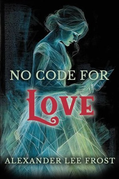 No Code For Love, Alexander Lee Frost - Ebook - 9798233154584
