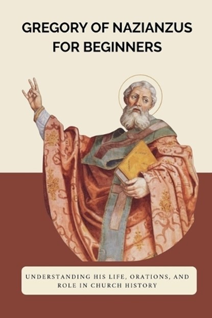 Gregory of Nazianzus for Beginners, Leo Eusebius - Paperback - 9798233172533