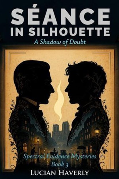 Séance in Silhouette - A Shadow of Doubt, Lucian Haverly - Ebook - 9798233188350