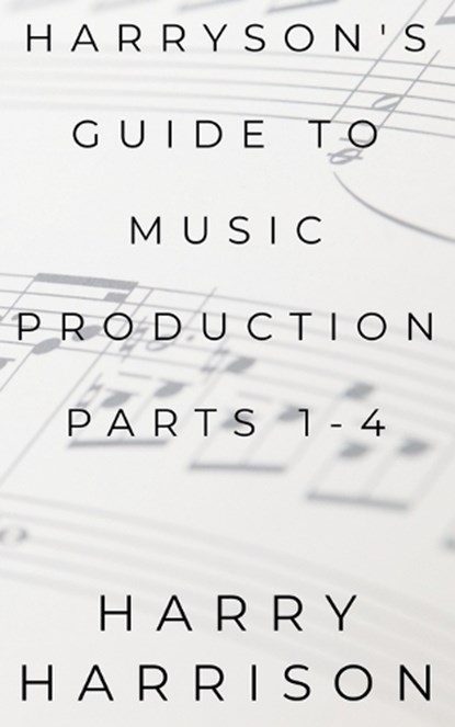 Harryson's Guide to Music Production, Harry Harrison - Paperback - 9798233201554