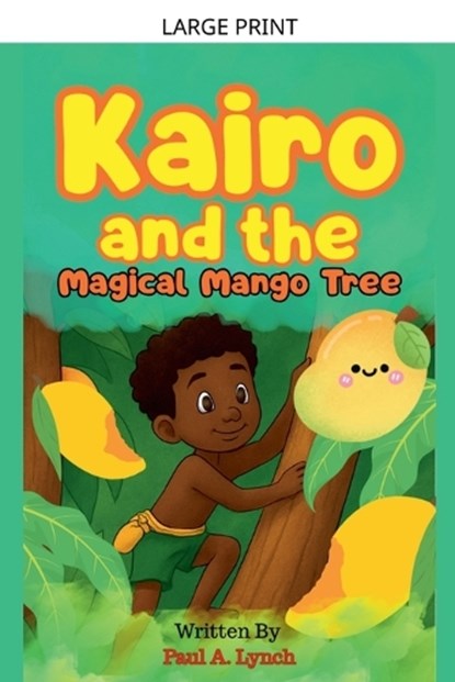 Kairo and the Magical Mango Tree, Paul A Lynch - Paperback - 9798233202049