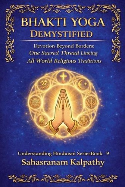 Bhakti Yoga Demystified, Sahasranam Kalpathy - Paperback - 9798233228025