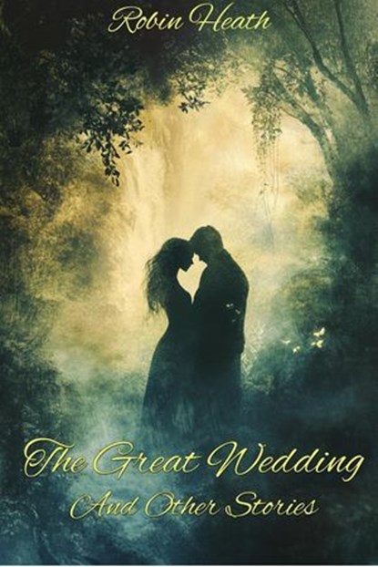 The Great Wedding And Other Stories, Robin Heath - Ebook - 9798233232855