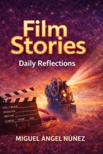 Film Stories: Daily Reflections, Miguel Ángel Núñez - Ebook - 9798233256257