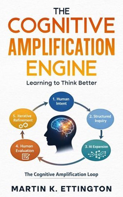The Cognitive Amplification Engine, Martin K. Ettington - Ebook - 9798233276415