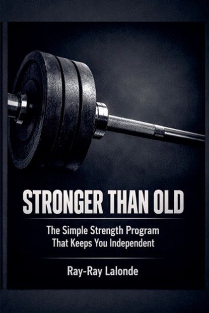 Stronger Than Old, Ray-Ray LaLonde - Paperback - 9798233290114