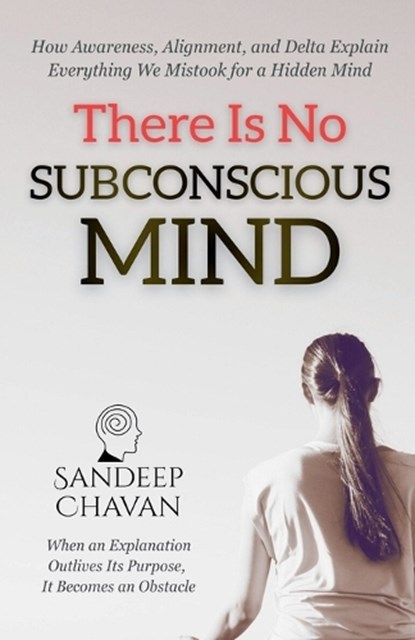 There Is No Subconscious Mind, Sandeep Chavan - Paperback - 9798233290220