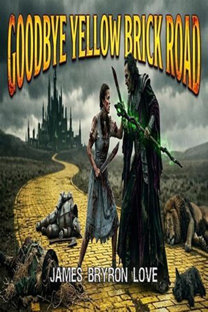 Goodbye Yellow Brick Road, James Bryron Love - Ebook - 9798233307683