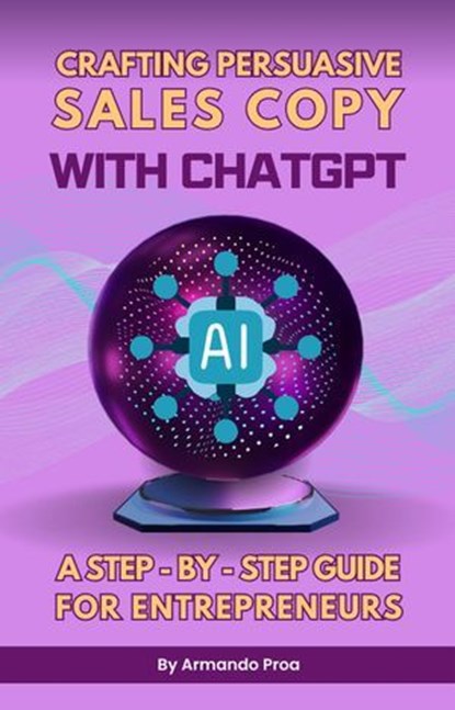 Crafting persuasive sales copy with ChatGPT, Armando Proa - Ebook - 9798233315855