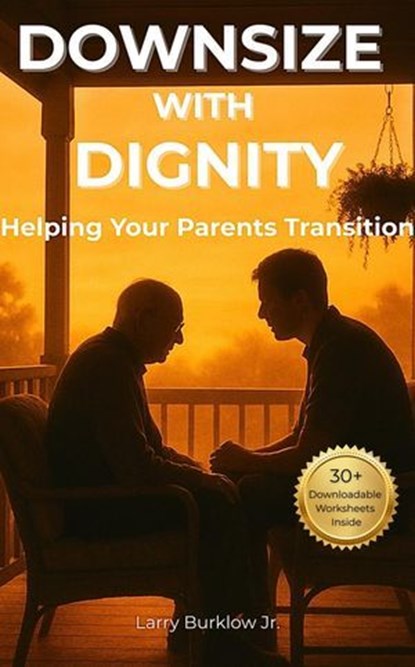 Downsize with Dignity, Larry Burklow Jr. - Ebook - 9798233319433