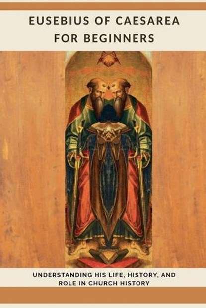 Eusebius of Caesarea for Beginners, Leo Eusebius - Paperback - 9798233329449