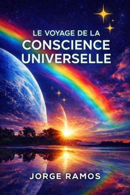 Le voyage de la conscience universelle, Jorge Ramos - Ebook - 9798233360565